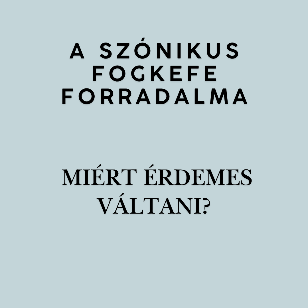 A SZÓNIKUS FOGKEFE FORRADALMA: MIÉRT ÉRDEMES VÁLTANI?