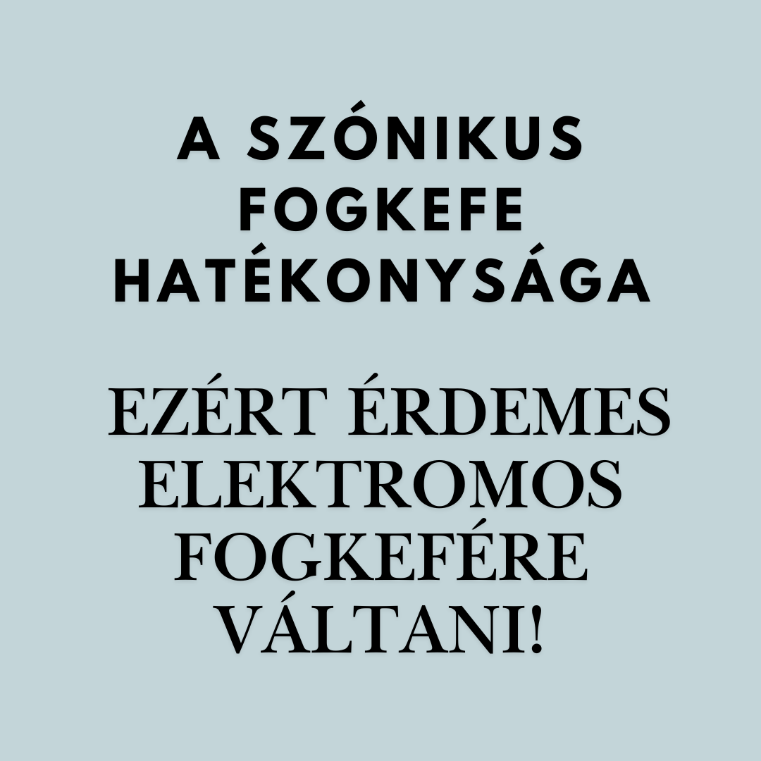 A SZÓNIKUS FOGKEFE HATÉKONYSÁGA – EZÉRT ÉRDEMES ELEKTROMOS FOGKEFÉRE VÁLTANI!